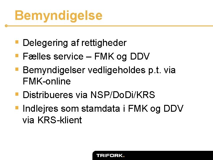 Bemyndigelse § Delegering af rettigheder § Fælles service – FMK og DDV § Bemyndigelser