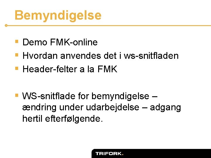 Bemyndigelse § Demo FMK-online § Hvordan anvendes det i ws-snitfladen § Header-felter a la