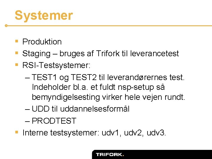 Systemer § Produktion § Staging – bruges af Trifork til leverancetest § RSI-Testsystemer: –