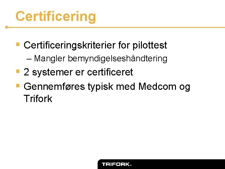 Certificering § Certificeringskriterier for pilottest – Mangler bemyndigelseshåndtering § 2 systemer er certificeret §