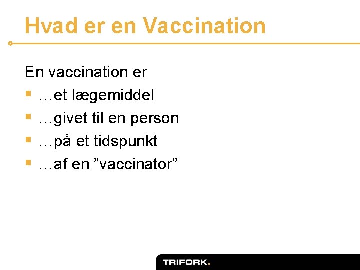 Hvad er en Vaccination En vaccination er § …et lægemiddel § …givet til en