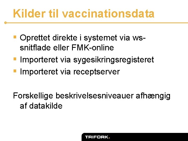 Kilder til vaccinationsdata § Oprettet direkte i systemet via wssnitflade eller FMK-online § Importeret