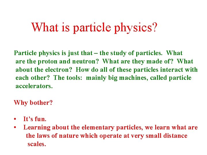 What is particle physics? Particle physics is just that – the study of particles.