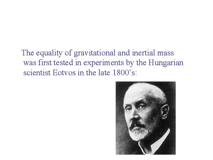 The equality of gravitational and inertial mass was first tested in experiments by the