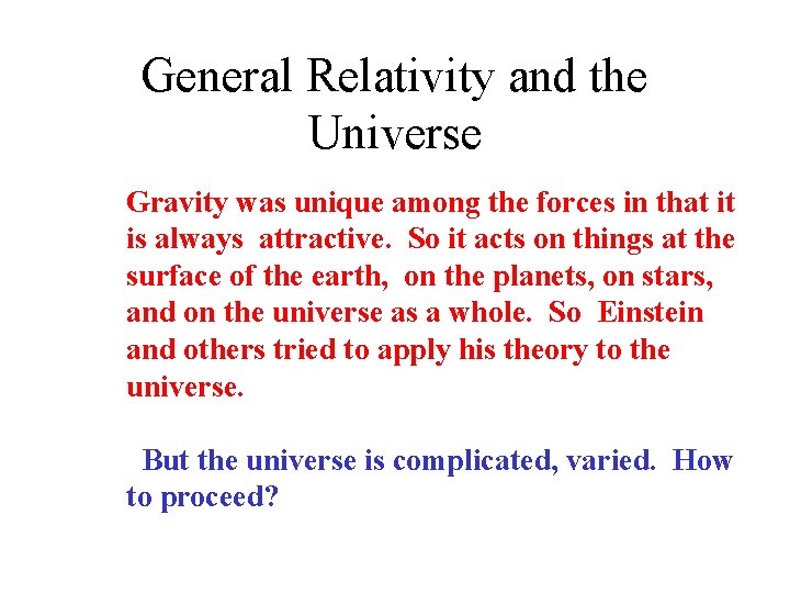 General Relativity and the Universe Gravity was unique among the forces in that it