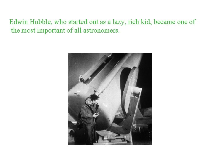 Edwin Hubble, who started out as a lazy, rich kid, became one of the