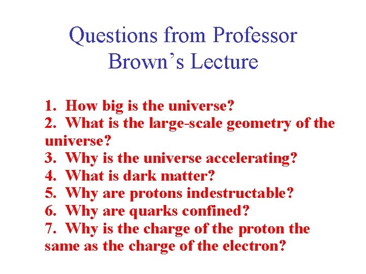 Questions from Professor Brown’s Lecture 1. How big is the universe? 2. What is