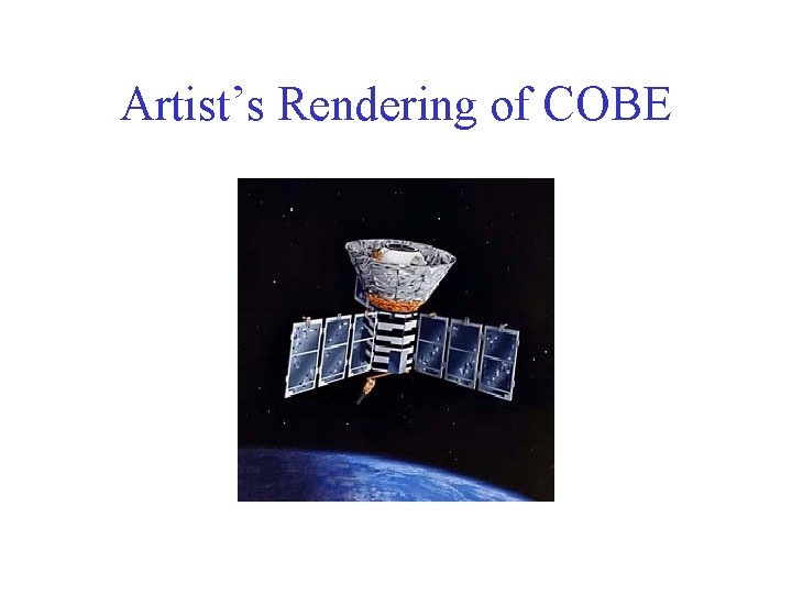 Artist’s Rendering of COBE Artist’s Rendering of COBE
