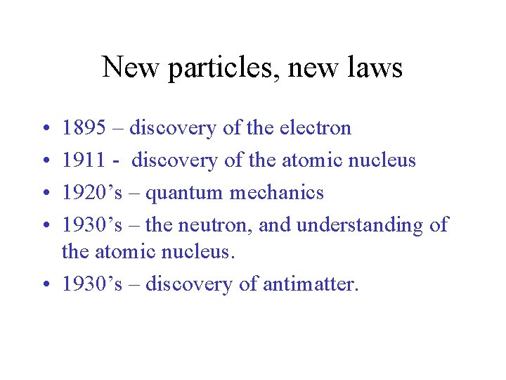 New particles, new laws • • 1895 – discovery of the electron 1911 -