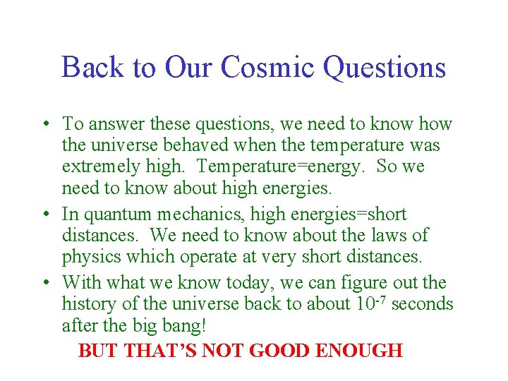 Back to Our Cosmic Questions • To answer these questions, we need to know