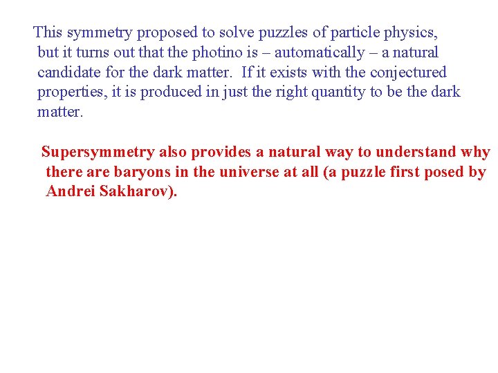 This symmetry proposed to solve puzzles of particle physics, but it turns out that