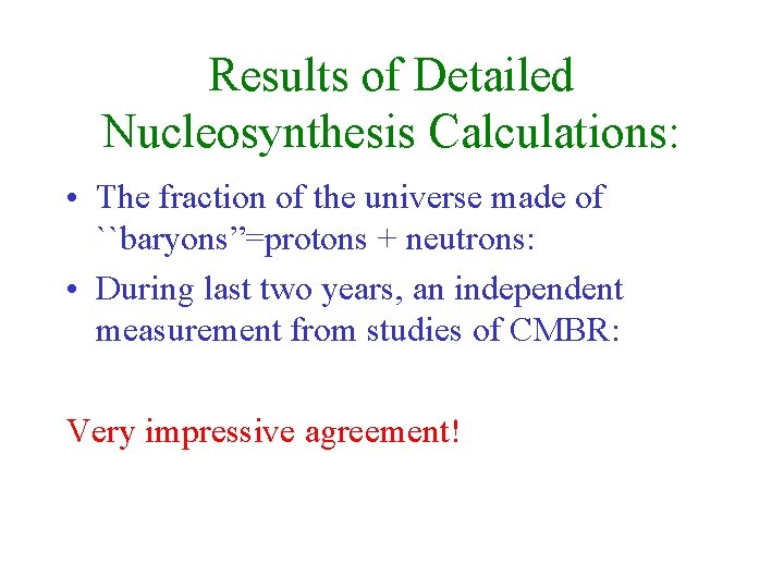 Results of Detailed Nucleosynthesis Calculations: • The fraction of the universe made of ``baryons”=protons