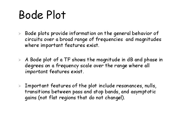 Bode Plot Ø Ø Ø Bode plots provide information on the general behavior of