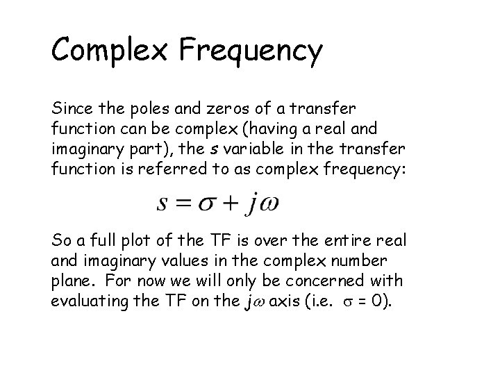 Complex Frequency Since the poles and zeros of a transfer function can be complex