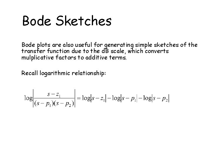 Bode Sketches Bode plots are also useful for generating simple sketches of the transfer