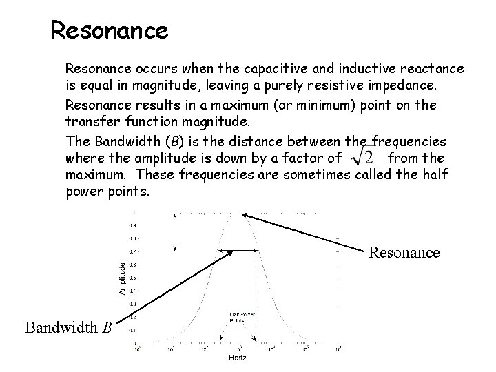 Resonance occurs when the capacitive and inductive reactance is equal in magnitude, leaving a