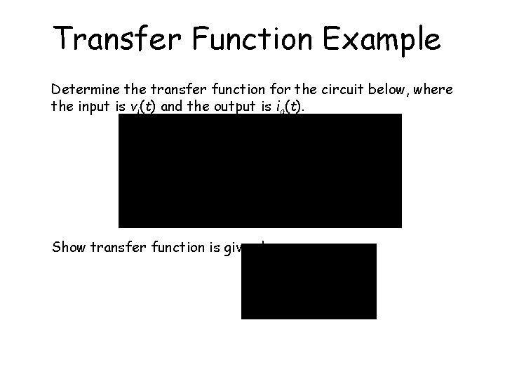 Transfer Function Example Determine the transfer function for the circuit below, where the input