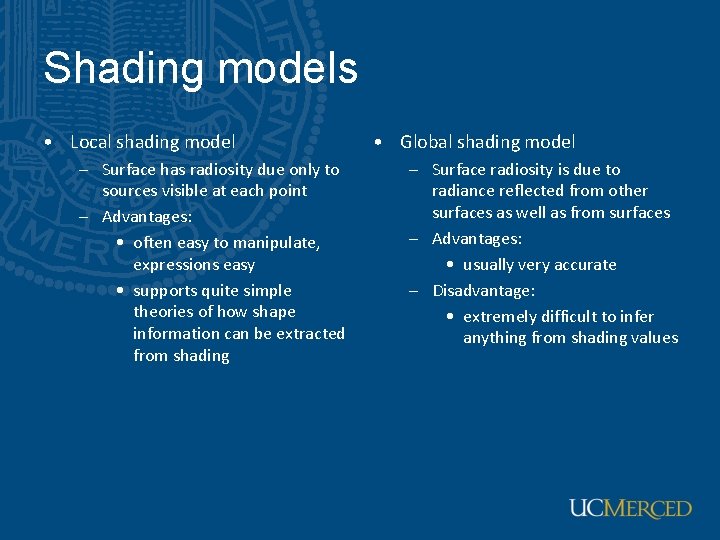 Shading models • Local shading model – Surface has radiosity due only to sources