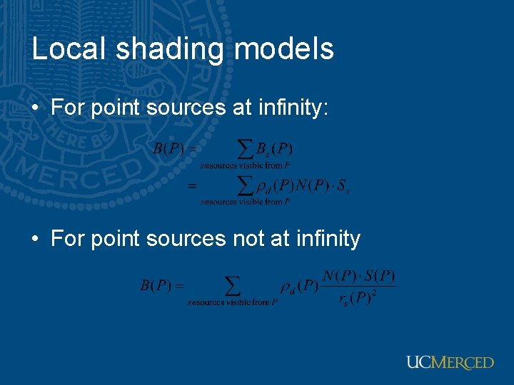 Local shading models • For point sources at infinity: • For point sources not