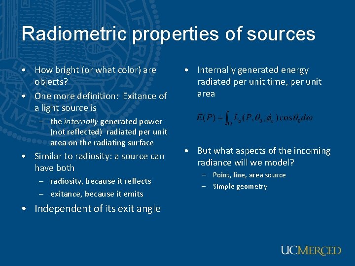 Radiometric properties of sources • How bright (or what color) are objects? • One