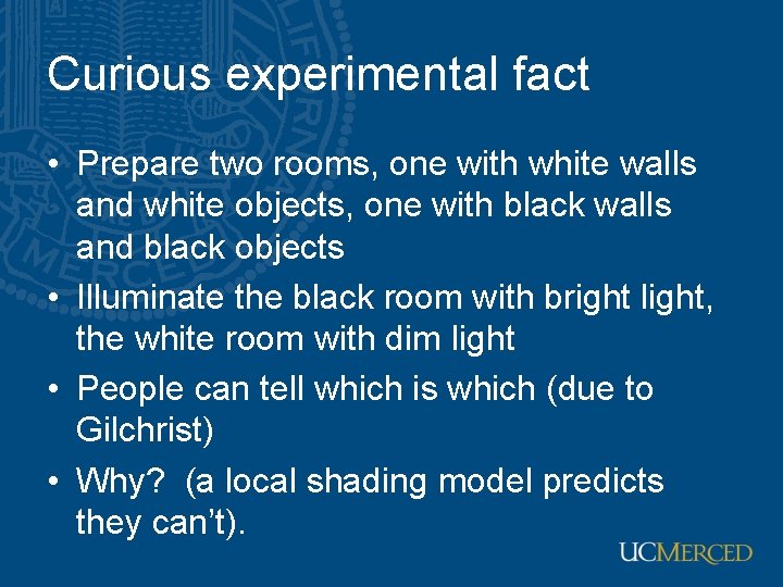 Curious experimental fact • Prepare two rooms, one with white walls and white objects,