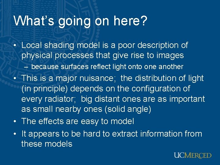 What’s going on here? • Local shading model is a poor description of physical