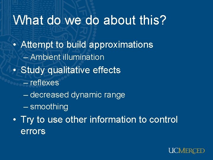 What do we do about this? • Attempt to build approximations – Ambient illumination