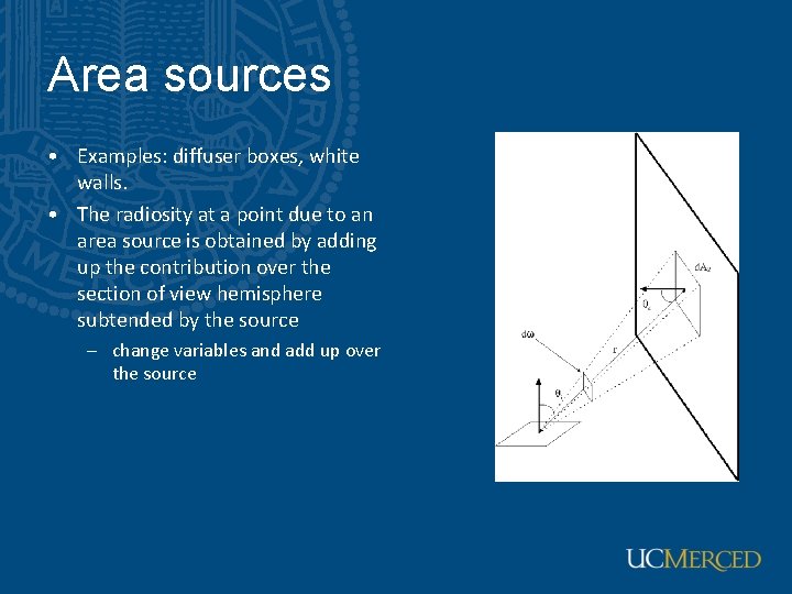 Area sources • Examples: diffuser boxes, white walls. • The radiosity at a point