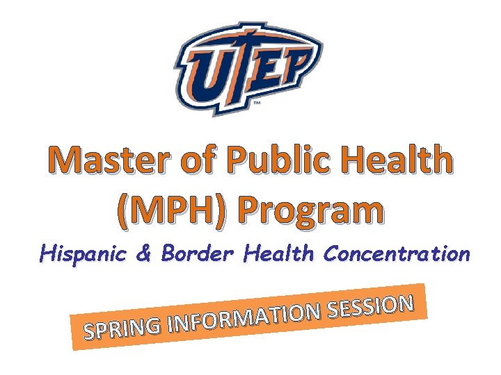 Master of Public Health (MPH) Program Hispanic & Border Health Concentration N O I