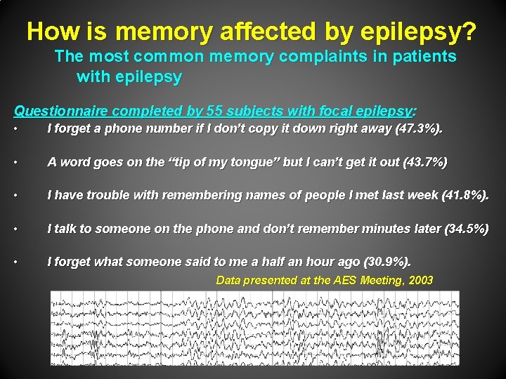 How is memory affected by epilepsy? The most common memory complaints in patients with