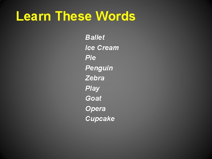 Learn These Words Ballet Ice Cream Pie Penguin Zebra Play Goat Opera Cupcake 