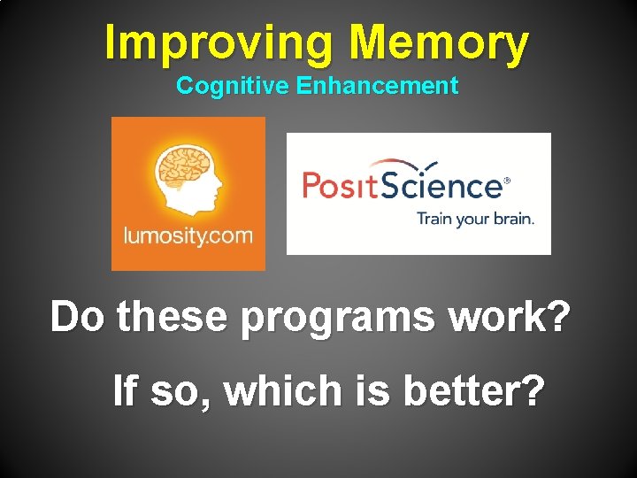 Improving Memory Cognitive Enhancement Do these programs work? If so, which is better? 