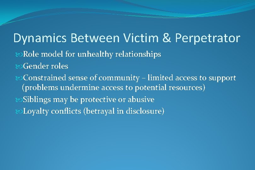 Dynamics Between Victim & Perpetrator Role model for unhealthy relationships Gender roles Constrained sense