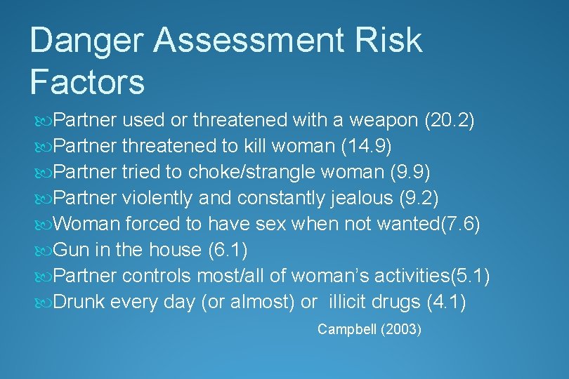 Danger Assessment Risk Factors Partner used or threatened with a weapon (20. 2) Partner