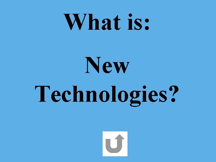 What is: New Technologies? 