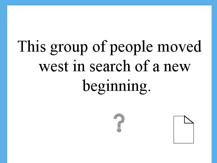 This group of people moved west in search of a new beginning. 