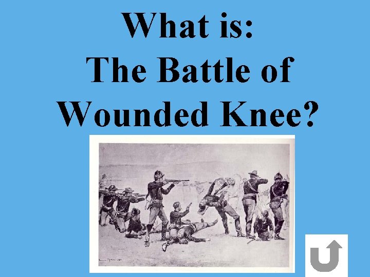 What is: The Battle of Wounded Knee? 