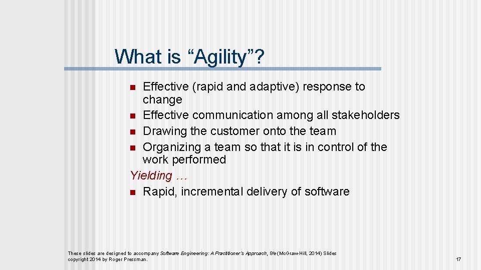 What is “Agility”? Effective (rapid and adaptive) response to change n Effective communication among