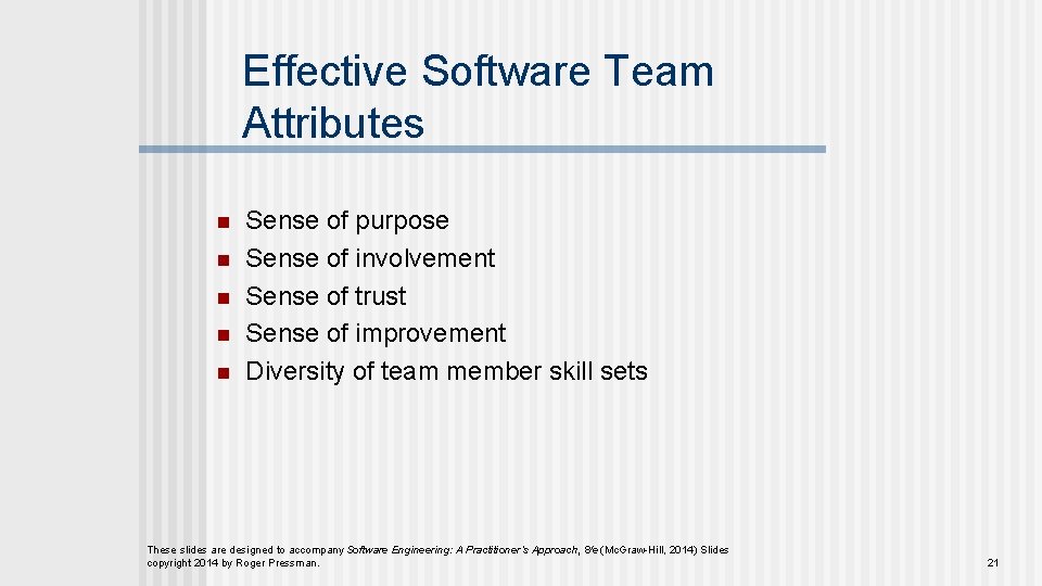 Effective Software Team Attributes n n n Sense of purpose Sense of involvement Sense