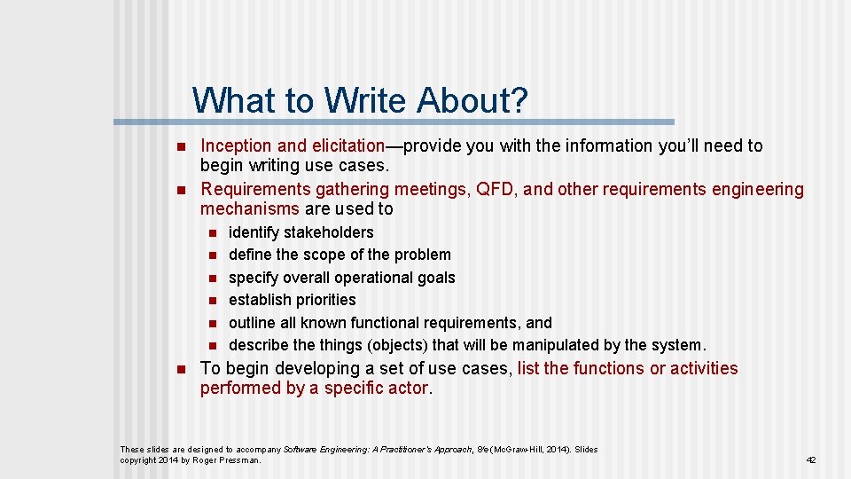 What to Write About? n n Inception and elicitation—provide you with the information you’ll