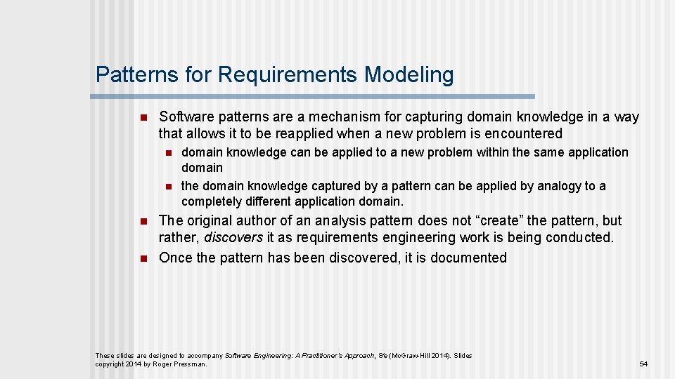 Patterns for Requirements Modeling n Software patterns are a mechanism for capturing domain knowledge