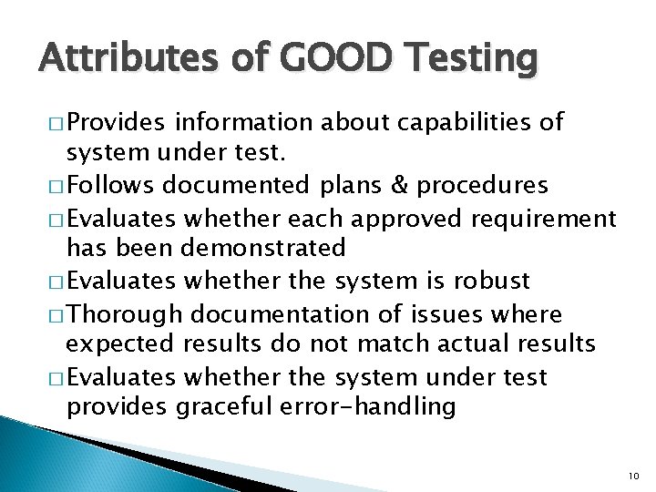 Attributes of GOOD Testing � Provides information about capabilities of system under test. �