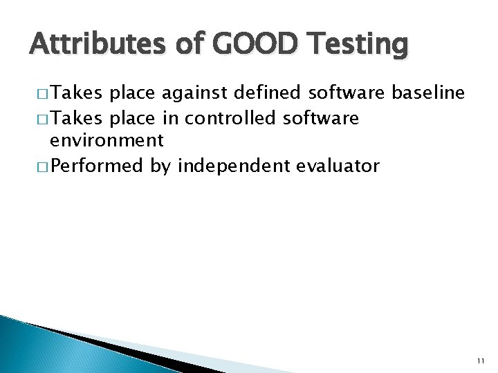 Attributes of GOOD Testing � Takes place against defined software baseline � Takes place