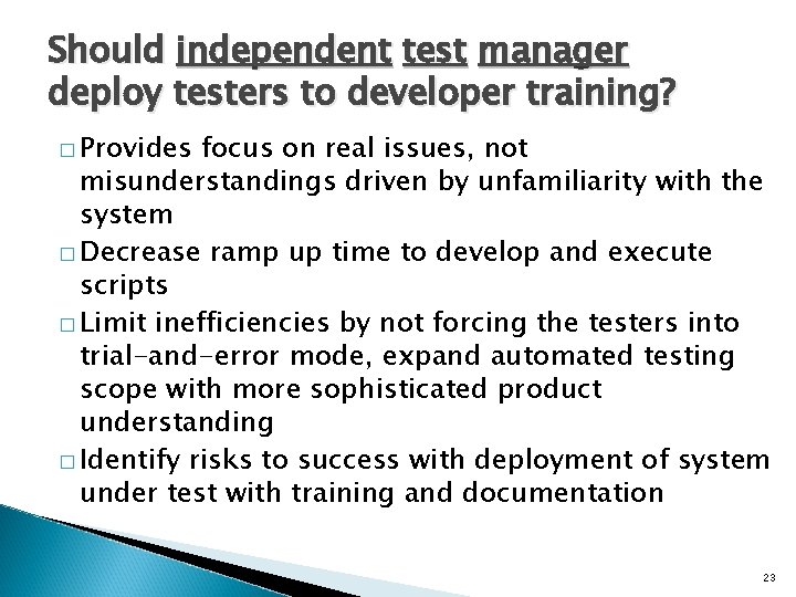 Should independent test manager deploy testers to developer training? � Provides focus on real