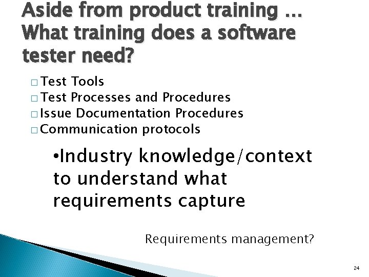 Aside from product training … What training does a software tester need? � Test