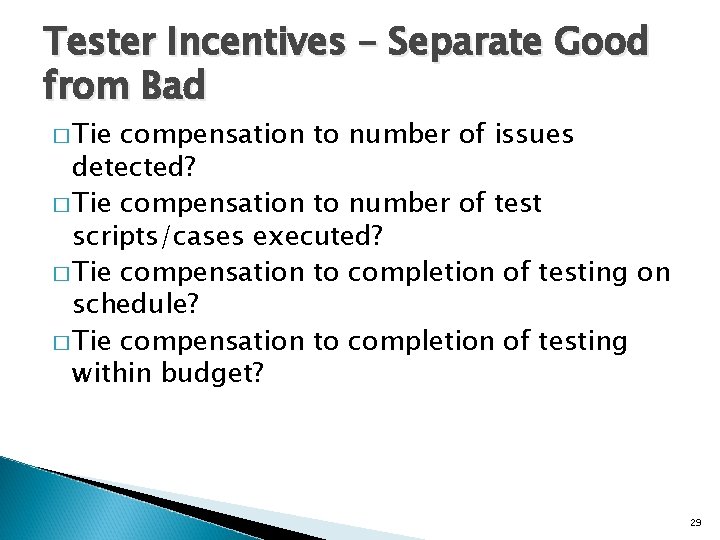 Tester Incentives – Separate Good from Bad � Tie compensation to number of issues