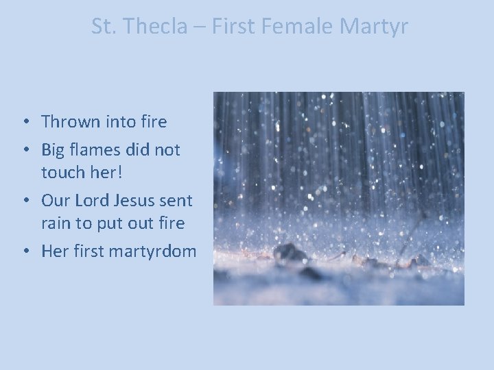 St. Thecla – First Female Martyr • Thrown into fire • Big flames did
