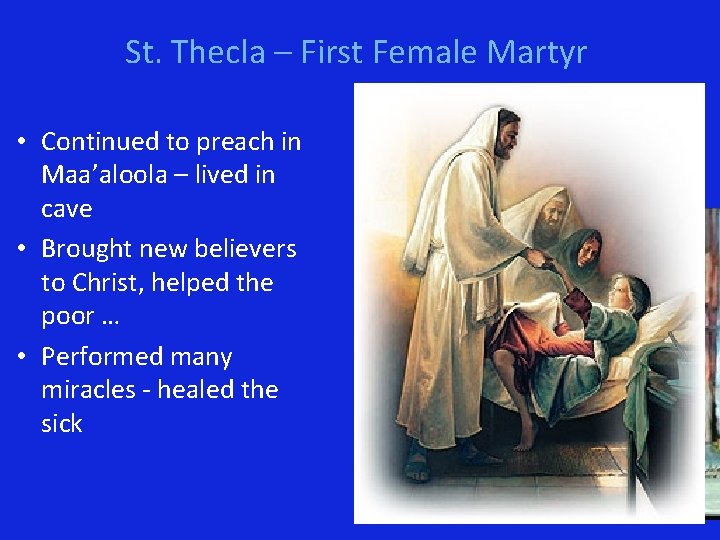 St. Thecla – First Female Martyr • Continued to preach in Maa’aloola – lived