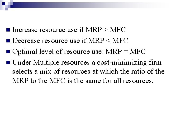Increase resource use if MRP > MFC n Decrease resource use if MRP <