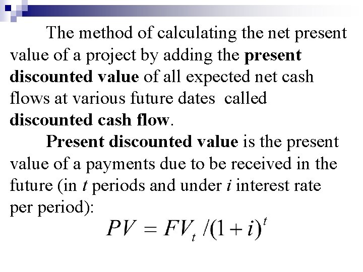 The method of calculating the net present value of a project by adding the